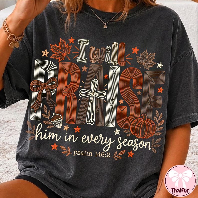 I Will Praise Him In Every Season Shirt, Christian Fall Shirt, Coquette Thanksgiving Shirt, Pumpkin Bible Shirt, Jesus Cross Religious CFNE12
