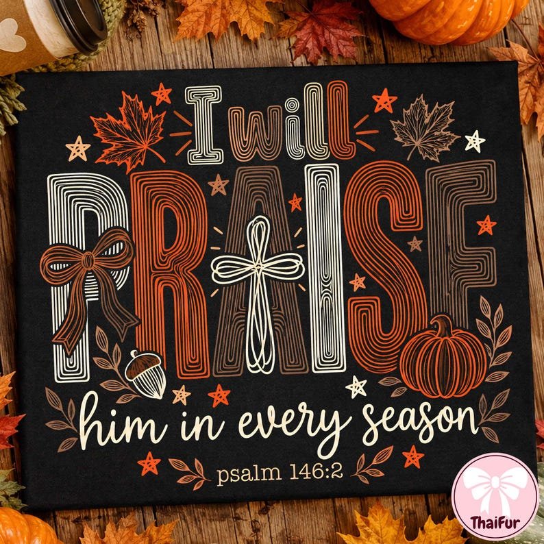 I Will Praise Him In Every Season Shirt, Christian Fall Shirt, Coquette Thanksgiving Shirt, Pumpkin Bible Shirt, Jesus Cross Religious CFNE12