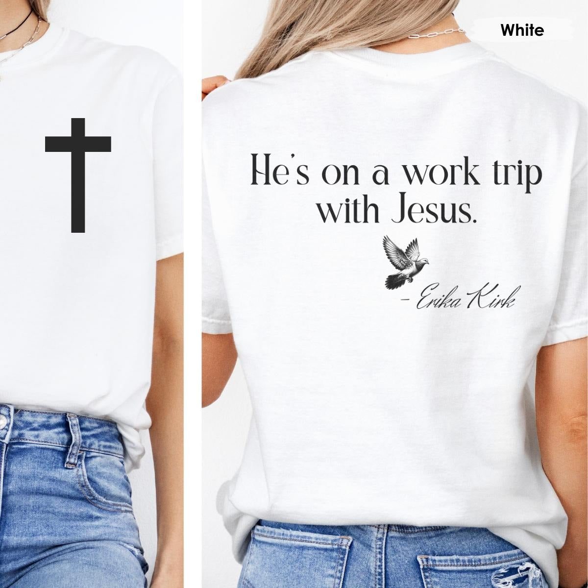 Christian Comfort Color, Erika Kirk Inspired, He on the work trip with Jesus, Christian Jesus Gift