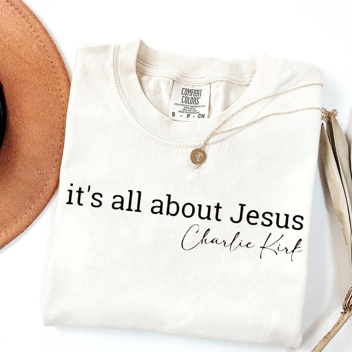 It's All About Jesus Comfort Colors T-Shirt, Christian Quote Shirt, Faith-Inspired Apparel, Charlie Kirk Design