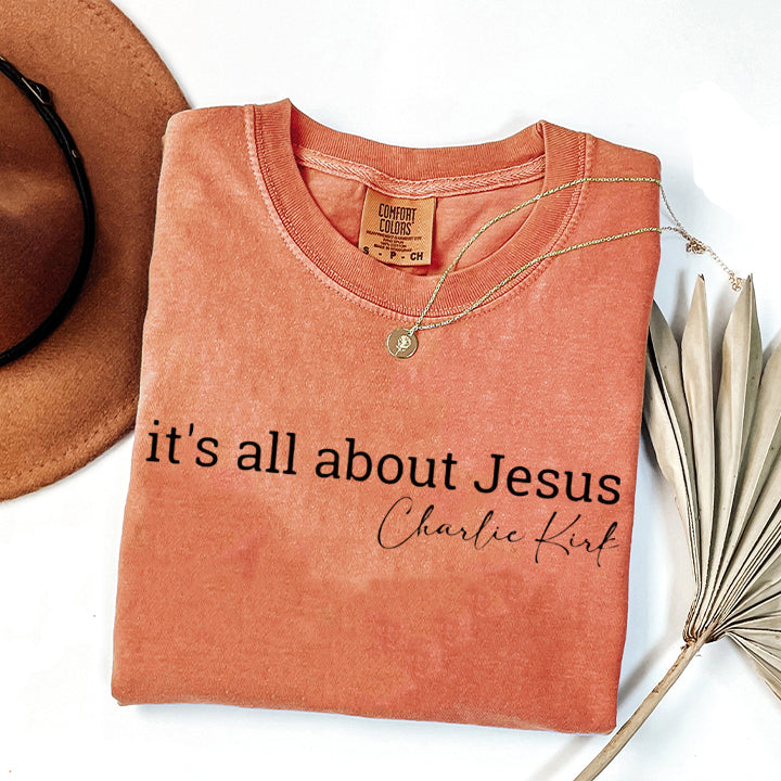 It's All About Jesus Comfort Colors T-Shirt, Christian Quote Shirt, Faith-Inspired Apparel, Charlie Kirk Design