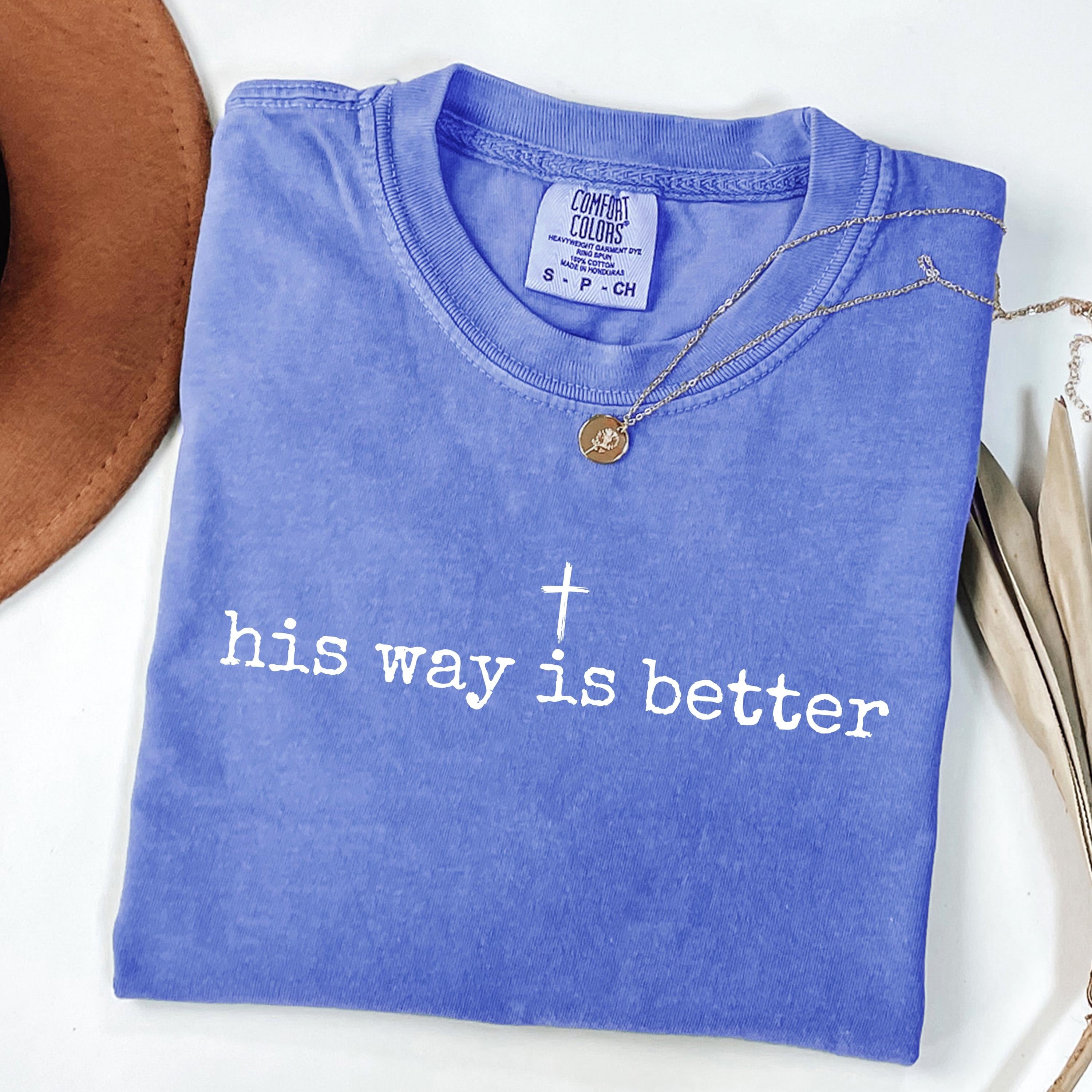 His Way Is Better Comfort Colors T-Shirt, Christian Quote Shirt, Faith-Inspired Apparel, Cross Design