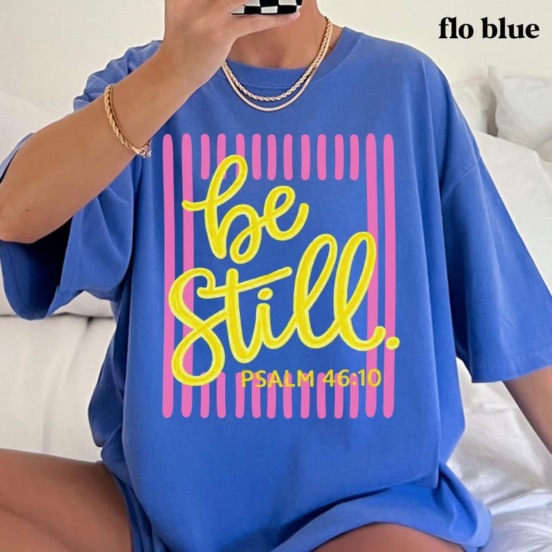 Be Still Psalm 46:10 Comfort Colors Shirt, Faith Based Southern Boutique Apparel, Christian Faith Shirt, Bible Verse Shirt CFS05