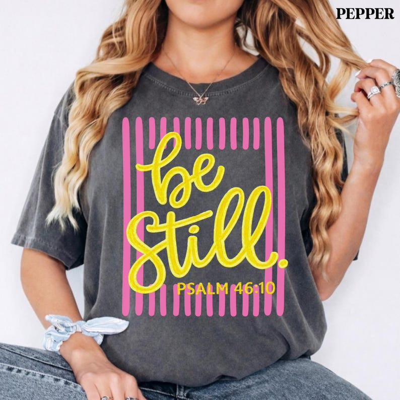 Be Still Psalm 46:10 Comfort Colors Shirt, Faith Based Southern Boutique Apparel, Christian Faith Shirt, Bible Verse Shirt CFS05