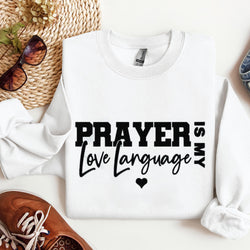 Prayer Is My Love Language Sweatshirt, Christian valentine Sweatshirt, Loved Sweatshirt