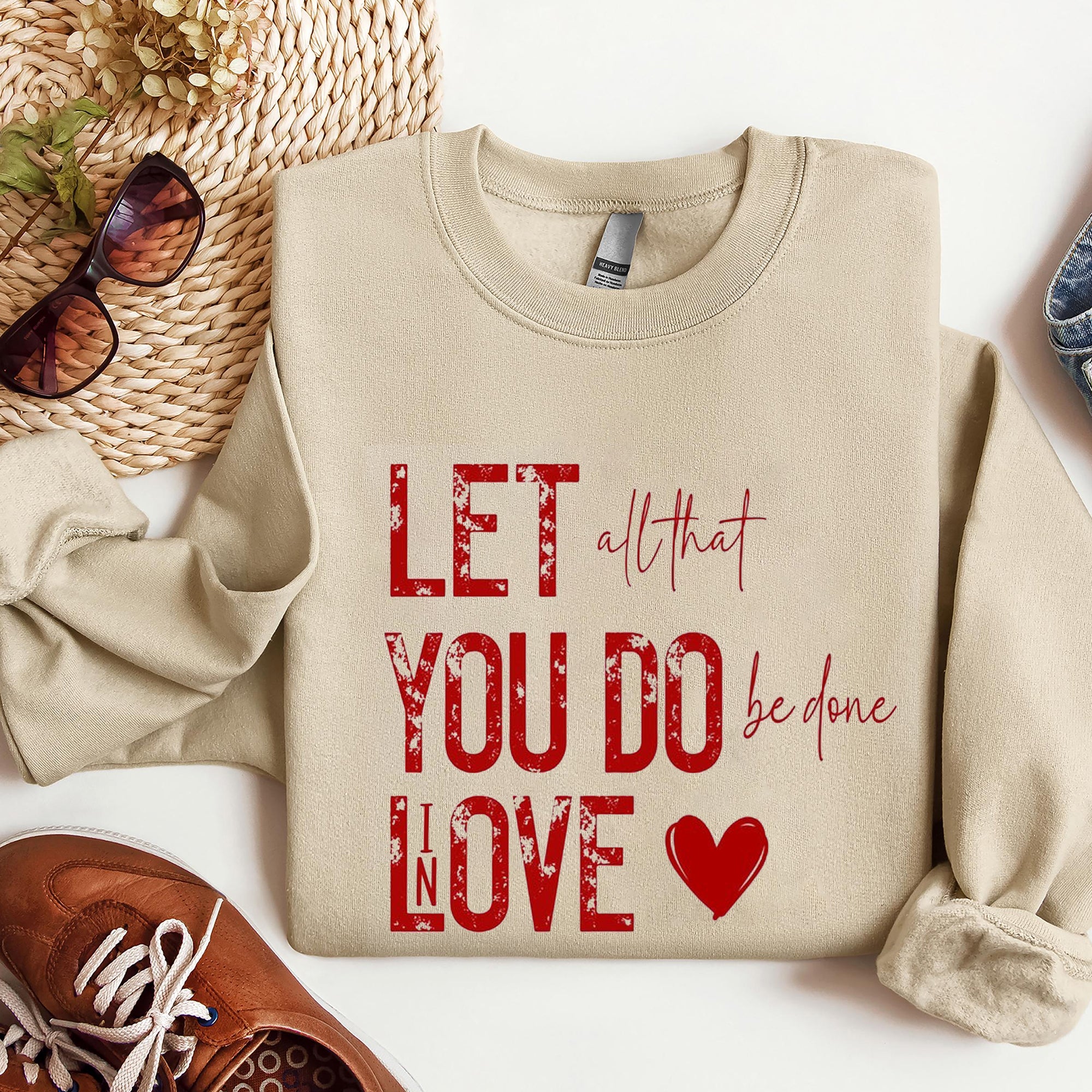 LET all That YOU DO Be Done In LOVE Valentine's Day, Christian valentine Sweatshirt, Loved Sweatshirt. ILAF05
