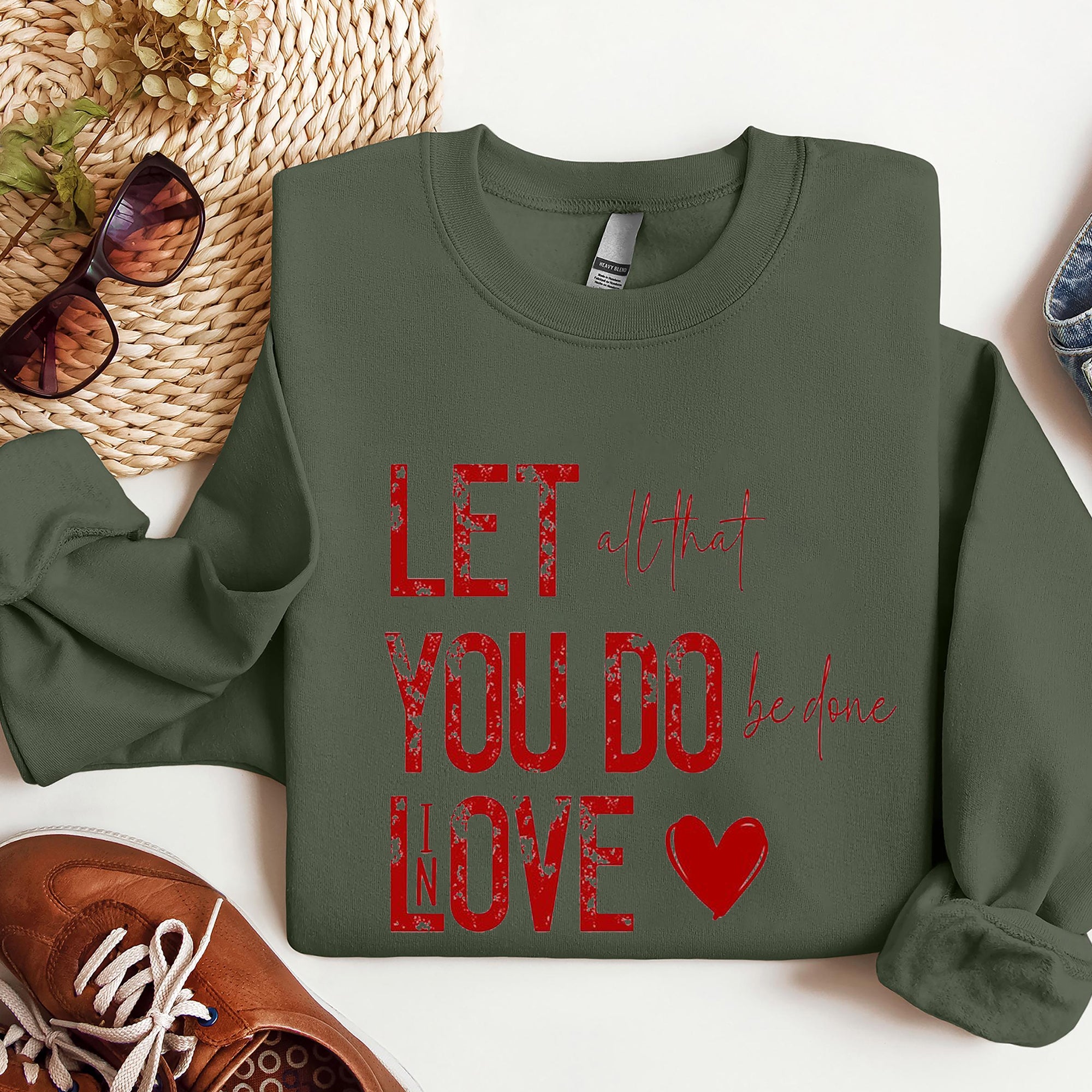 LET all That YOU DO Be Done In LOVE Valentine's Day, Christian valentine Sweatshirt, Loved Sweatshirt