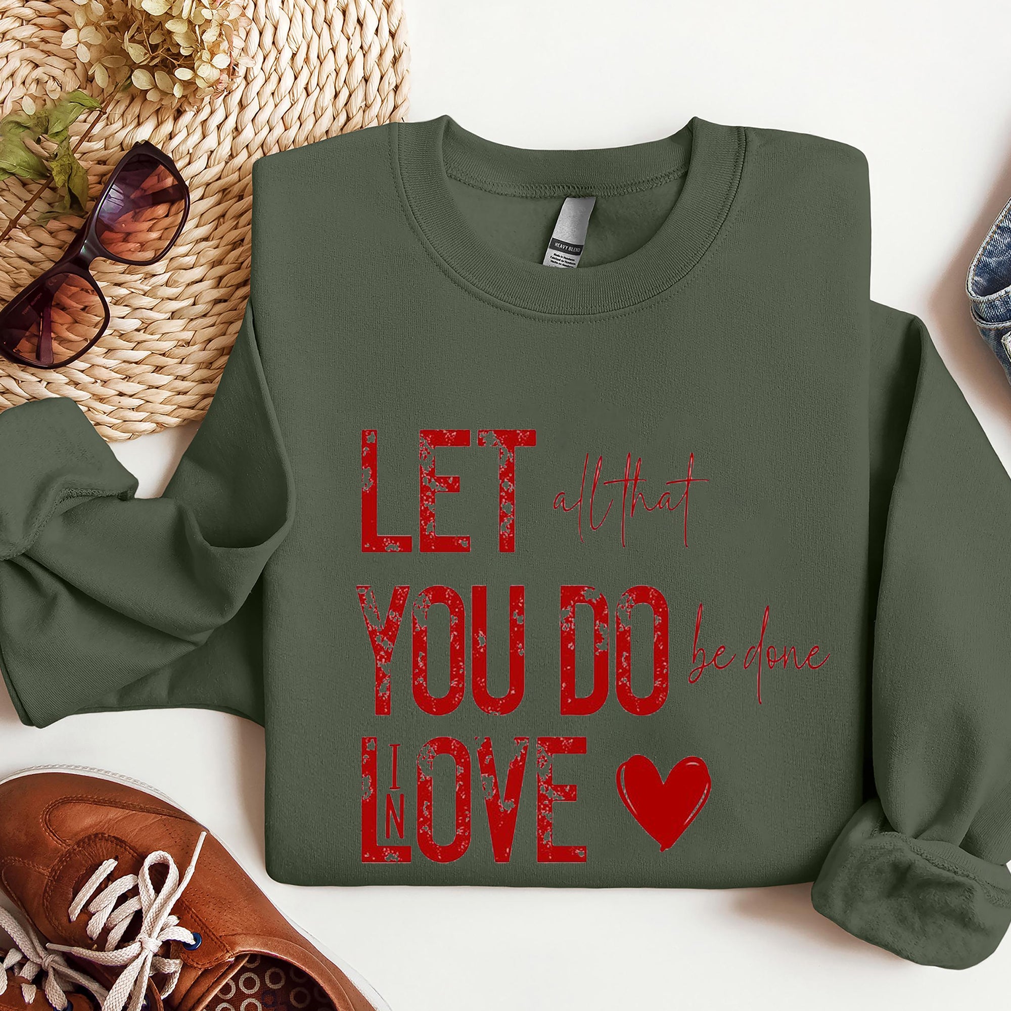 LET all That YOU DO Be Done In LOVE Valentine's Day, Christian valentine Sweatshirt, Loved Sweatshirt. ILAF05