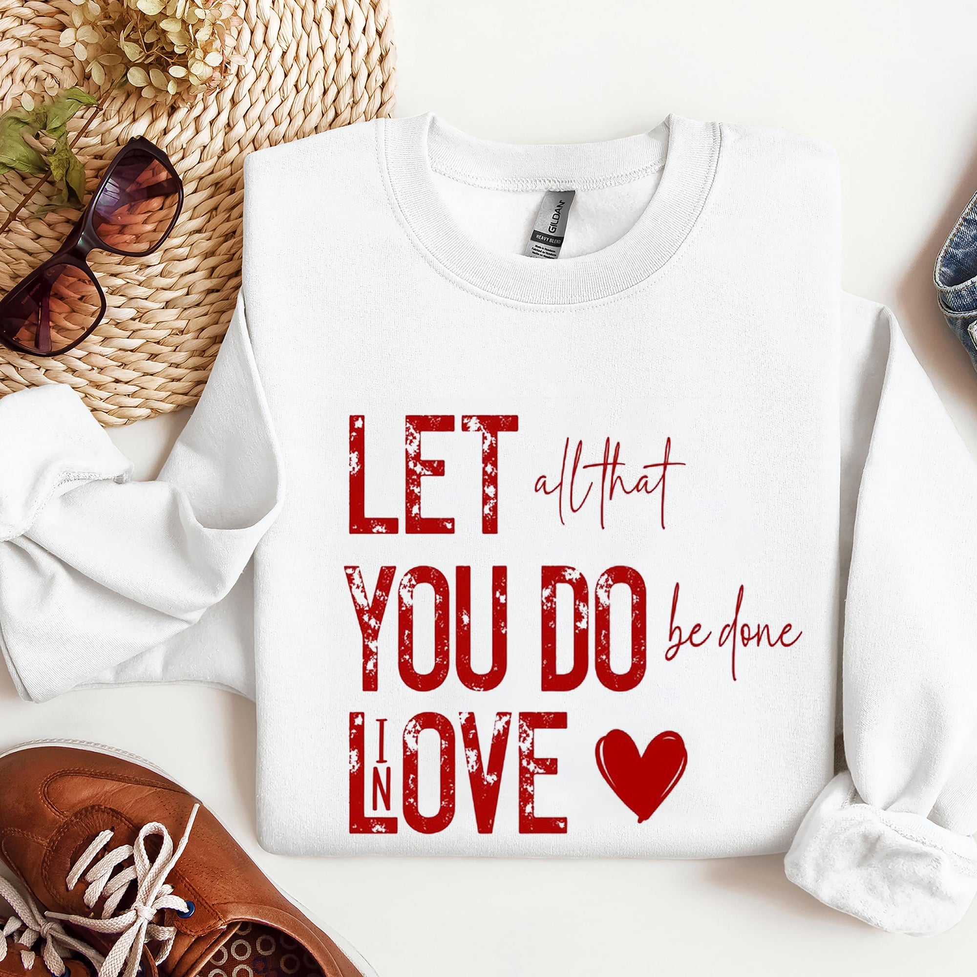 LET all That YOU DO Be Done In LOVE Valentine's Day, Christian valentine Sweatshirt, Loved Sweatshirt. ILAF05
