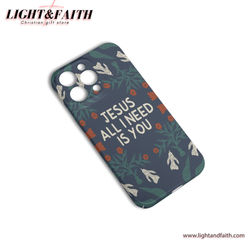 Jesus All I Need You Phone Case, Christian Phone Case, Bible Verse Phone Case, Religious Gift, PCLAF09