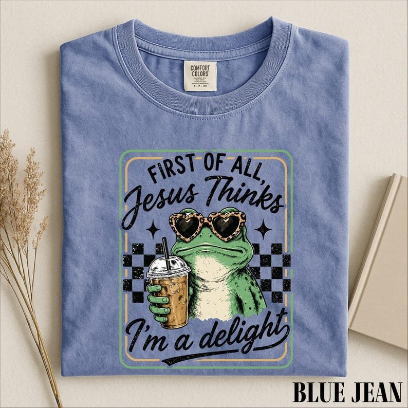First Of All Jesus Thinks I’m A Delight Shirt, Funny Christian Frog Graphic Tee, Faith Comfort Colors T-Shirt CFNS08