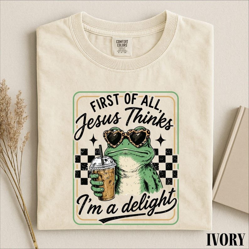 First Of All Jesus Thinks I’m A Delight Shirt, Funny Christian Frog Graphic Tee, Faith Comfort Colors T-Shirt CFNS08