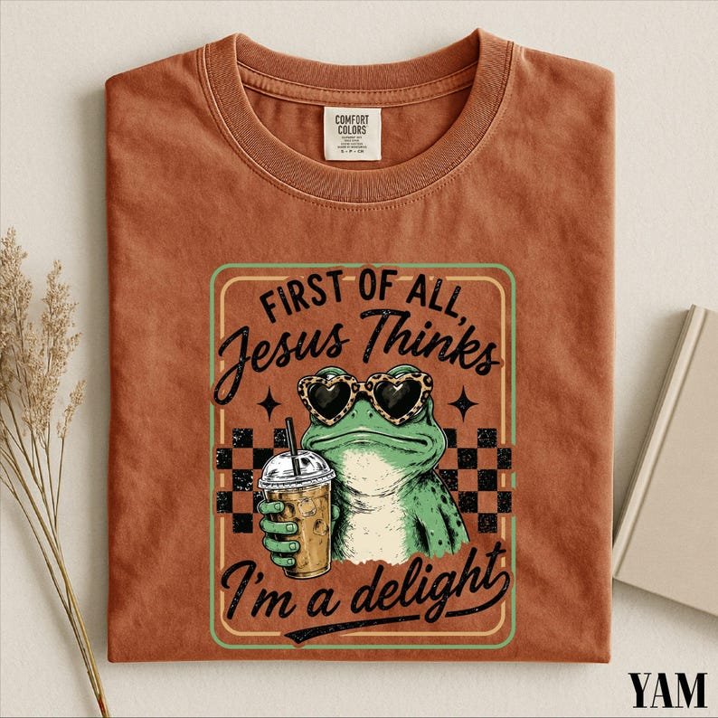 First Of All Jesus Thinks I’m A Delight Shirt, Funny Christian Frog Graphic Tee, Faith Comfort Colors T-Shirt CFNS08