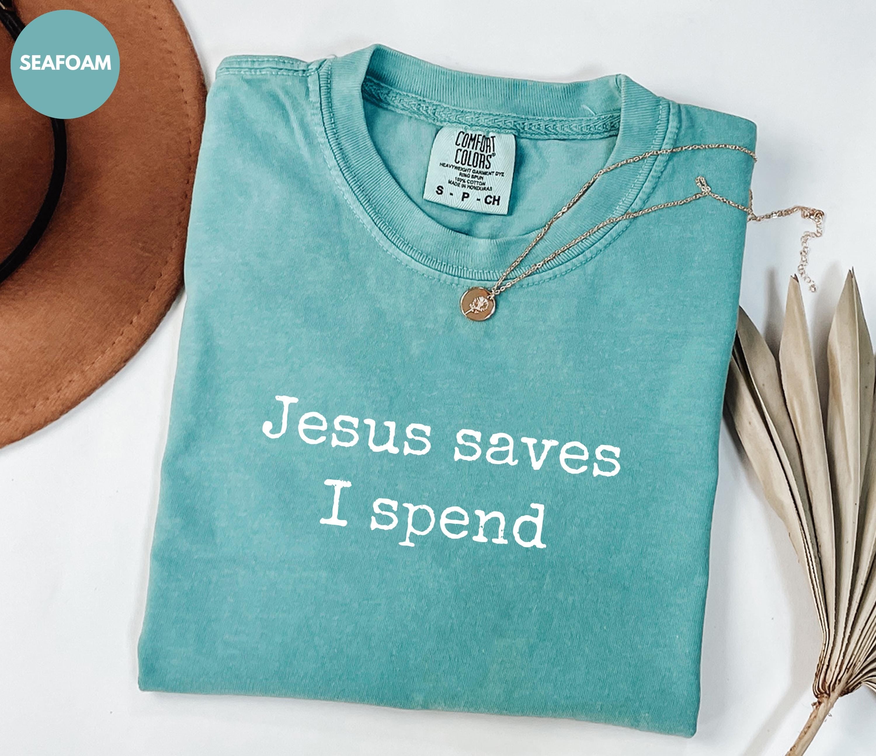 Comfort Colors Jesus Saves I Spend Shirt, Funny Christian Shirt, Sarcastic Shirt for Women, Sarcasm Shirt, Funny Mom Shirt, Religious Shirt